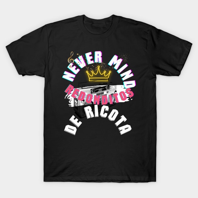 Never mind redonditos de ricota T-Shirt by LuluCybril